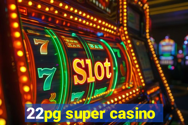 22pg super casino